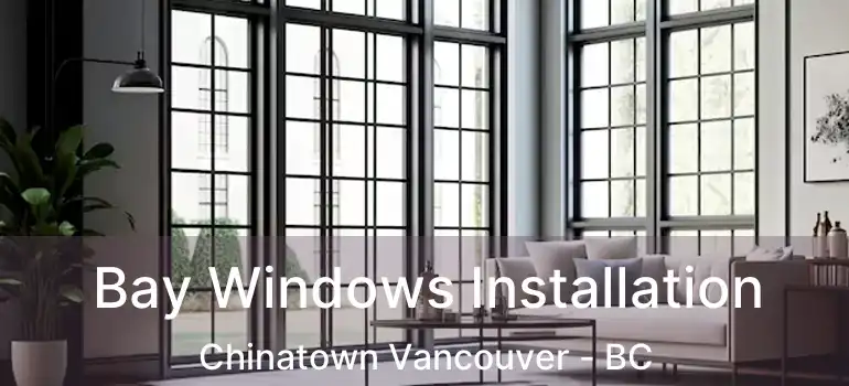  Bay Windows Installation Chinatown Vancouver - BC