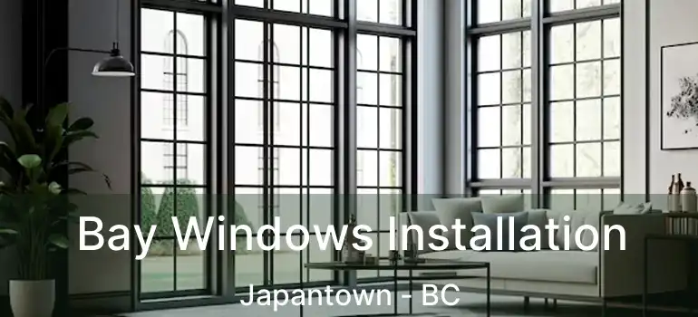  Bay Windows Installation Japantown - BC