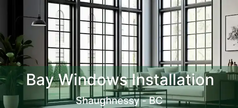  Bay Windows Installation Shaughnessy - BC
