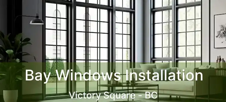  Bay Windows Installation Victory Square - BC