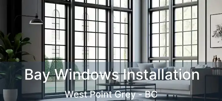  Bay Windows Installation West Point Grey - BC
