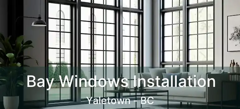  Bay Windows Installation Yaletown - BC