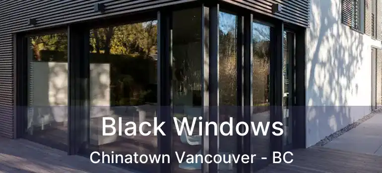  Black Windows Chinatown Vancouver - BC