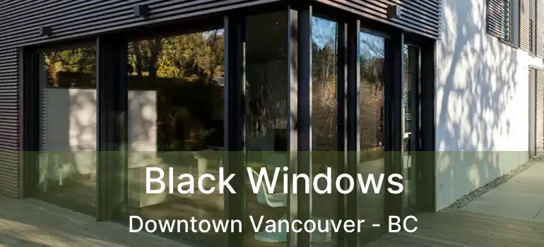  Black Windows Downtown Vancouver - BC