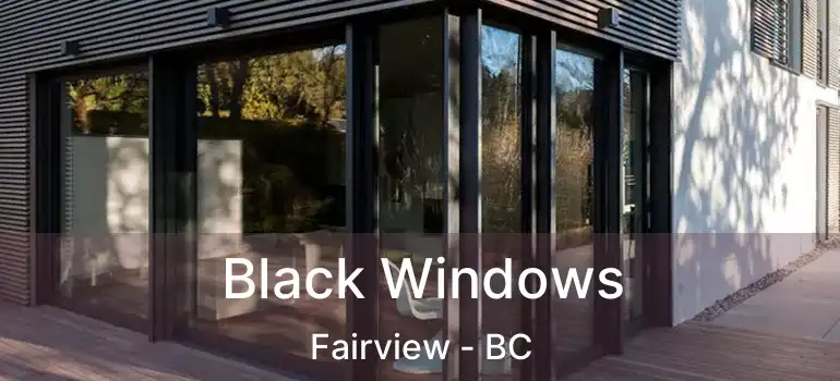  Black Windows Fairview - BC