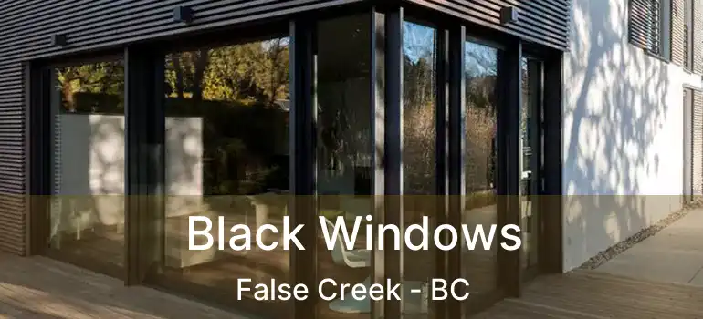 Black Windows False Creek - BC