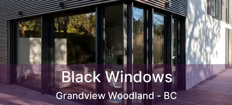  Black Windows Grandview Woodland - BC