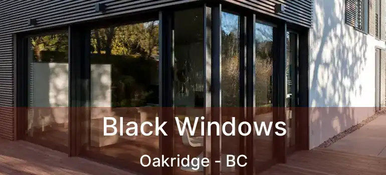  Black Windows Oakridge - BC