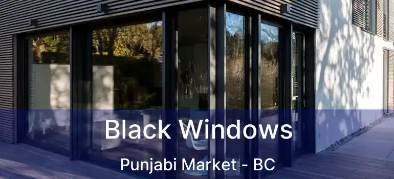  Black Windows Punjabi Market - BC
