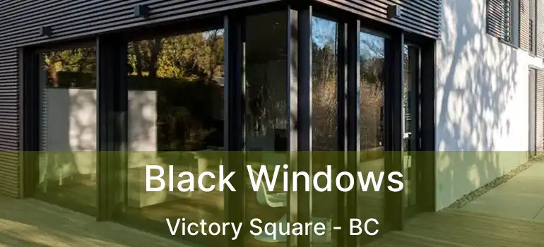 Black Windows Victory Square - BC