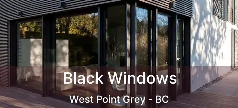  Black Windows West Point Grey - BC