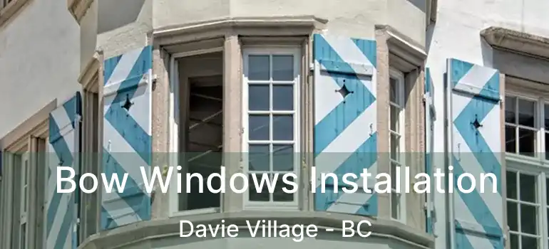  Bow Windows Installation Davie Village - BC