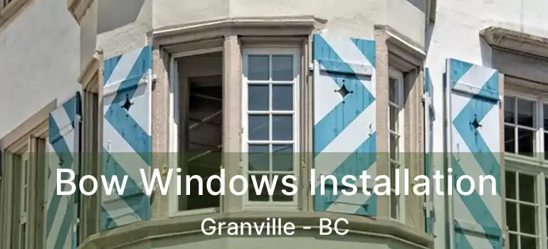  Bow Windows Installation Granville - BC