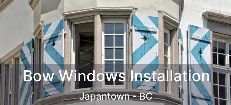  Bow Windows Installation Japantown - BC