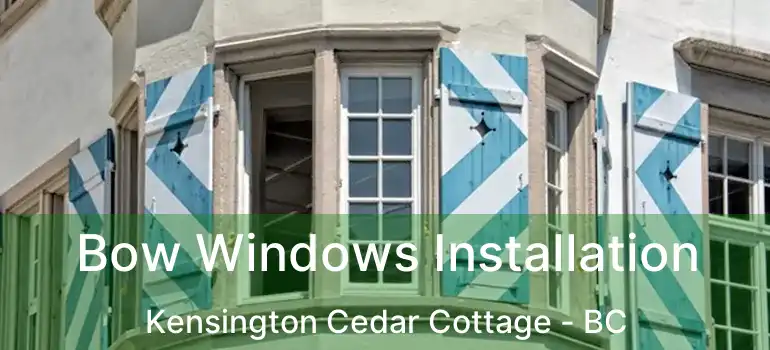  Bow Windows Installation Kensington Cedar Cottage - BC