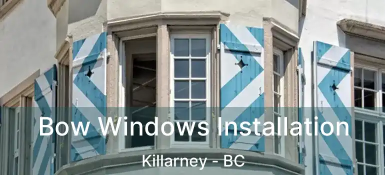  Bow Windows Installation Killarney - BC