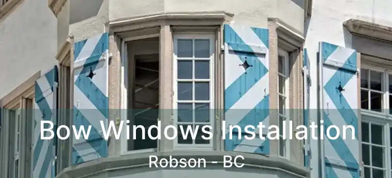  Bow Windows Installation Robson - BC