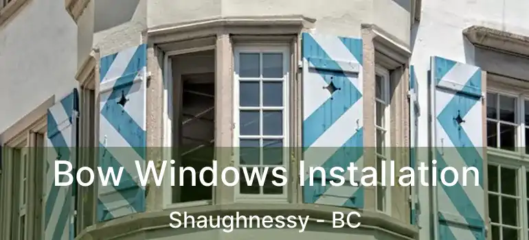  Bow Windows Installation Shaughnessy - BC