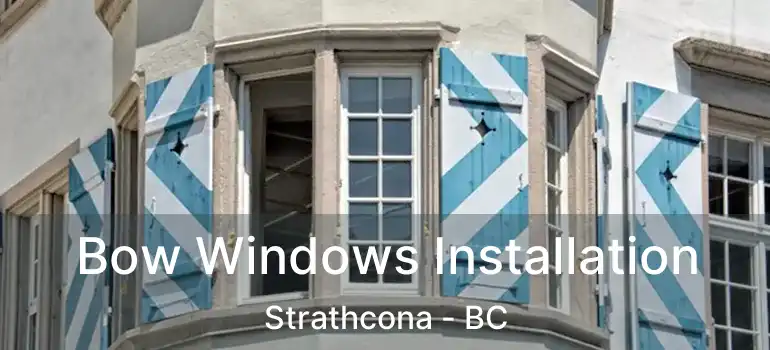 Bow Windows Installation Strathcona - BC