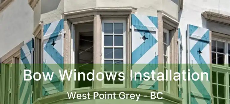  Bow Windows Installation West Point Grey - BC