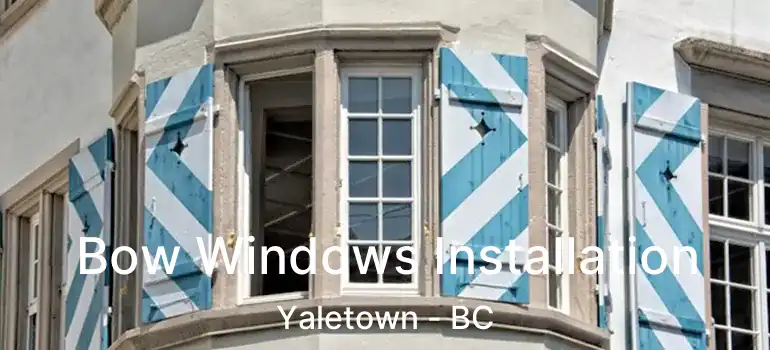  Bow Windows Installation Yaletown - BC