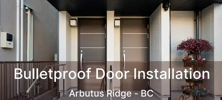  Bulletproof Door Installation Arbutus Ridge - BC