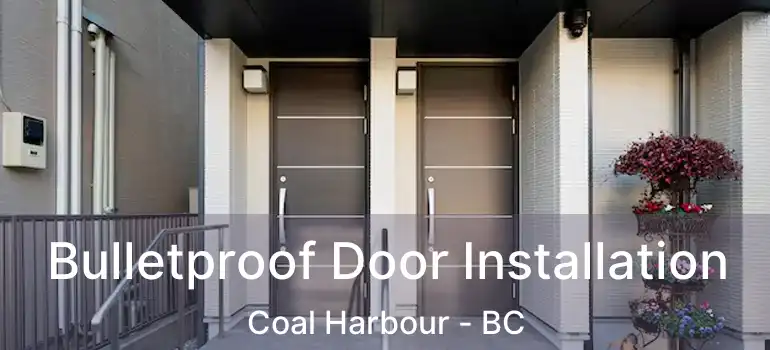  Bulletproof Door Installation Coal Harbour - BC