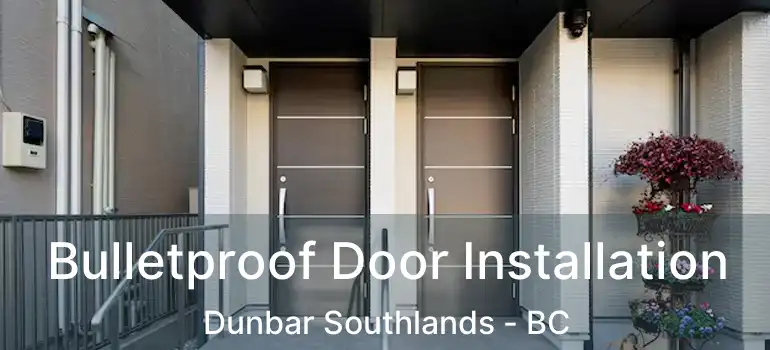  Bulletproof Door Installation Dunbar Southlands - BC