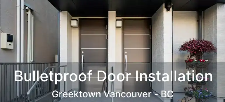  Bulletproof Door Installation Greektown Vancouver - BC