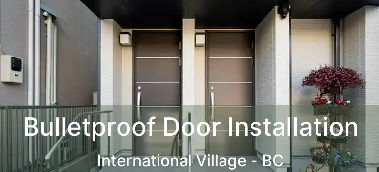  Bulletproof Door Installation International Village - BC