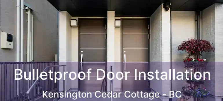  Bulletproof Door Installation Kensington Cedar Cottage - BC