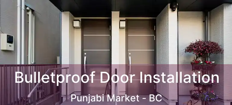  Bulletproof Door Installation Punjabi Market - BC