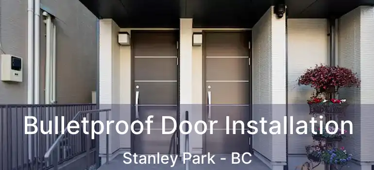  Bulletproof Door Installation Stanley Park - BC