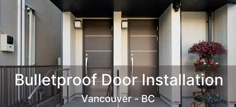  Bulletproof Door Installation Vancouver - BC