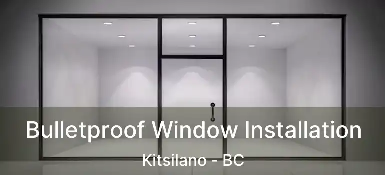  Bulletproof Window Installation Kitsilano - BC