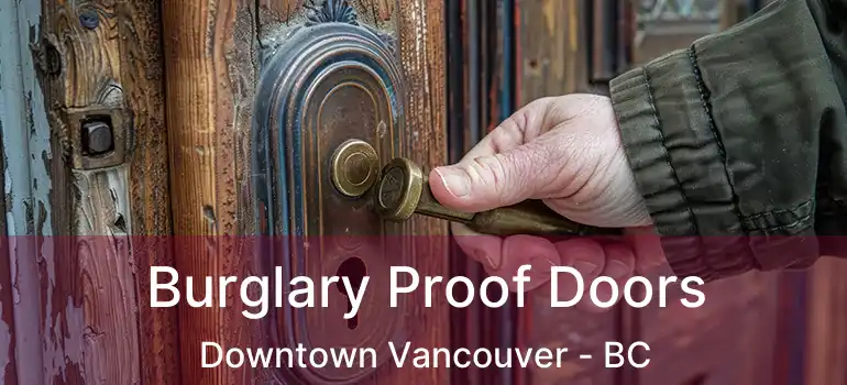  Burglary Proof Doors Downtown Vancouver - BC