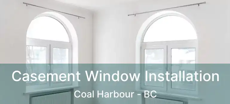  Casement Window Installation Coal Harbour - BC
