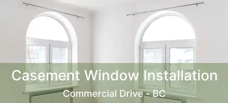  Casement Window Installation Commercial Drive - BC
