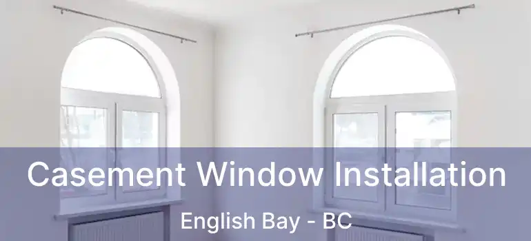  Casement Window Installation English Bay - BC