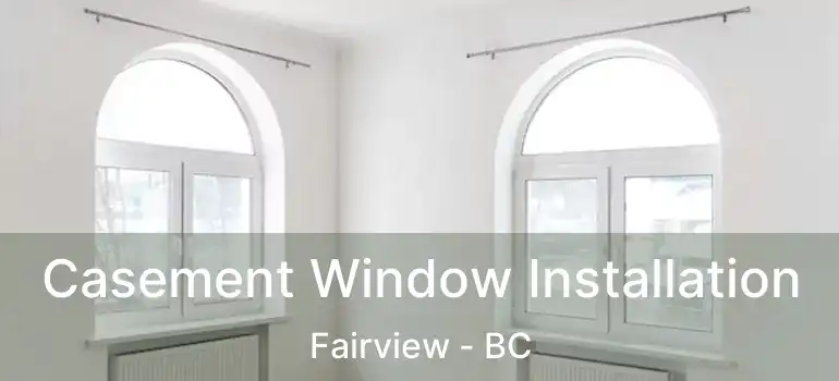  Casement Window Installation Fairview - BC