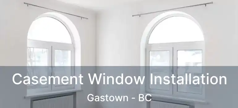 Casement Window Installation Gastown - BC