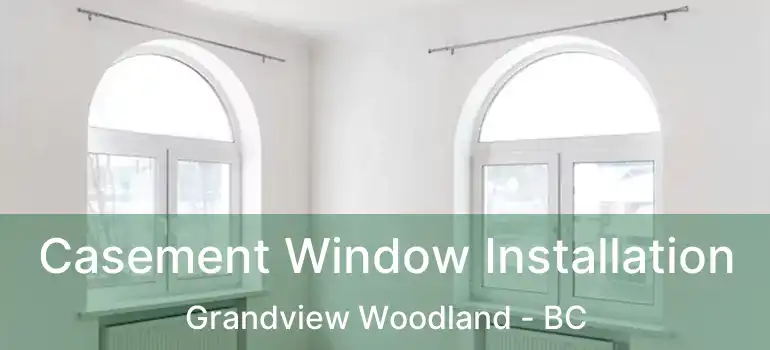  Casement Window Installation Grandview Woodland - BC