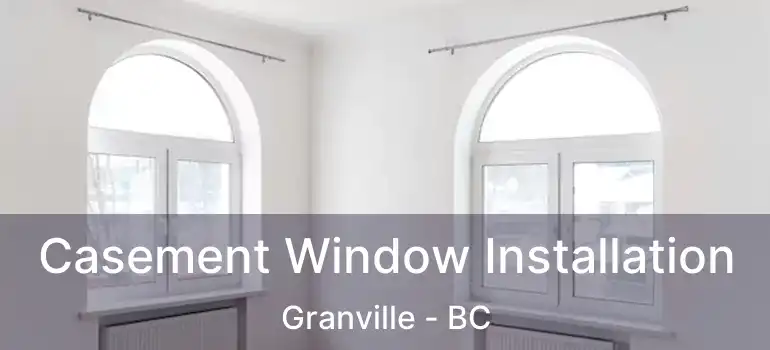  Casement Window Installation Granville - BC