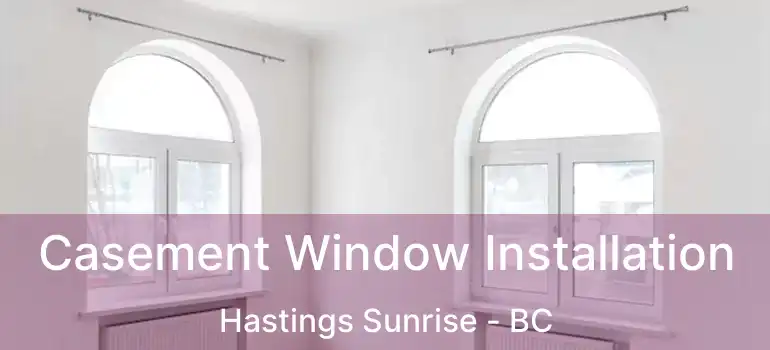  Casement Window Installation Hastings Sunrise - BC