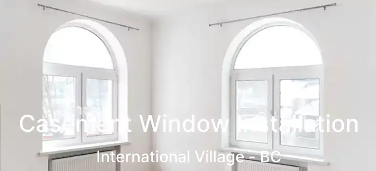  Casement Window Installation International Village - BC