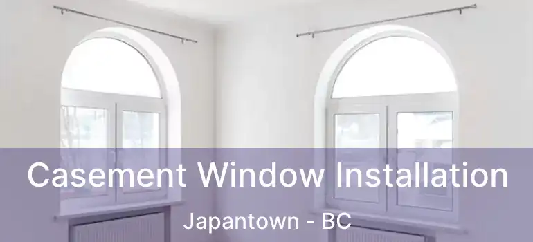  Casement Window Installation Japantown - BC
