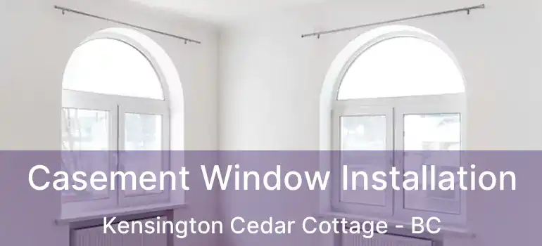  Casement Window Installation Kensington Cedar Cottage - BC