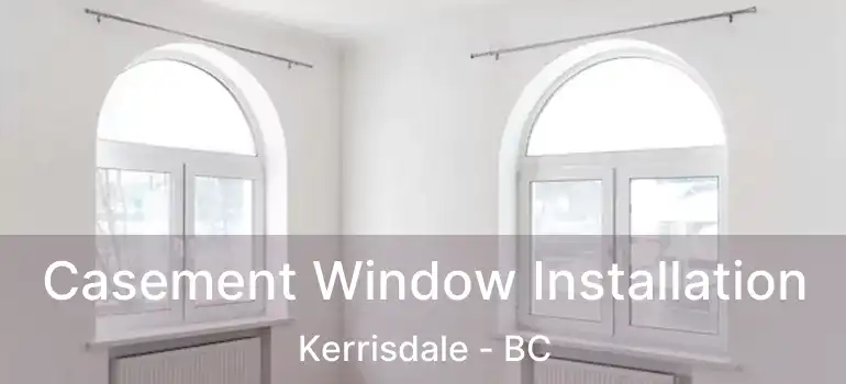  Casement Window Installation Kerrisdale - BC