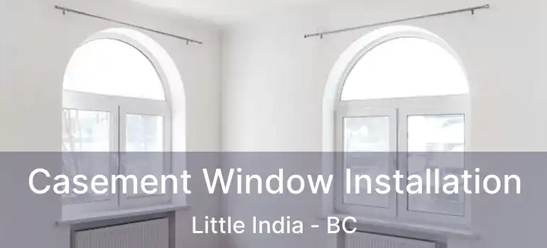  Casement Window Installation Little India - BC