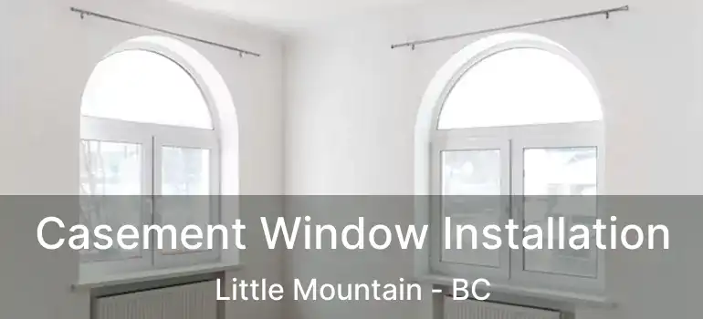  Casement Window Installation Little Mountain - BC